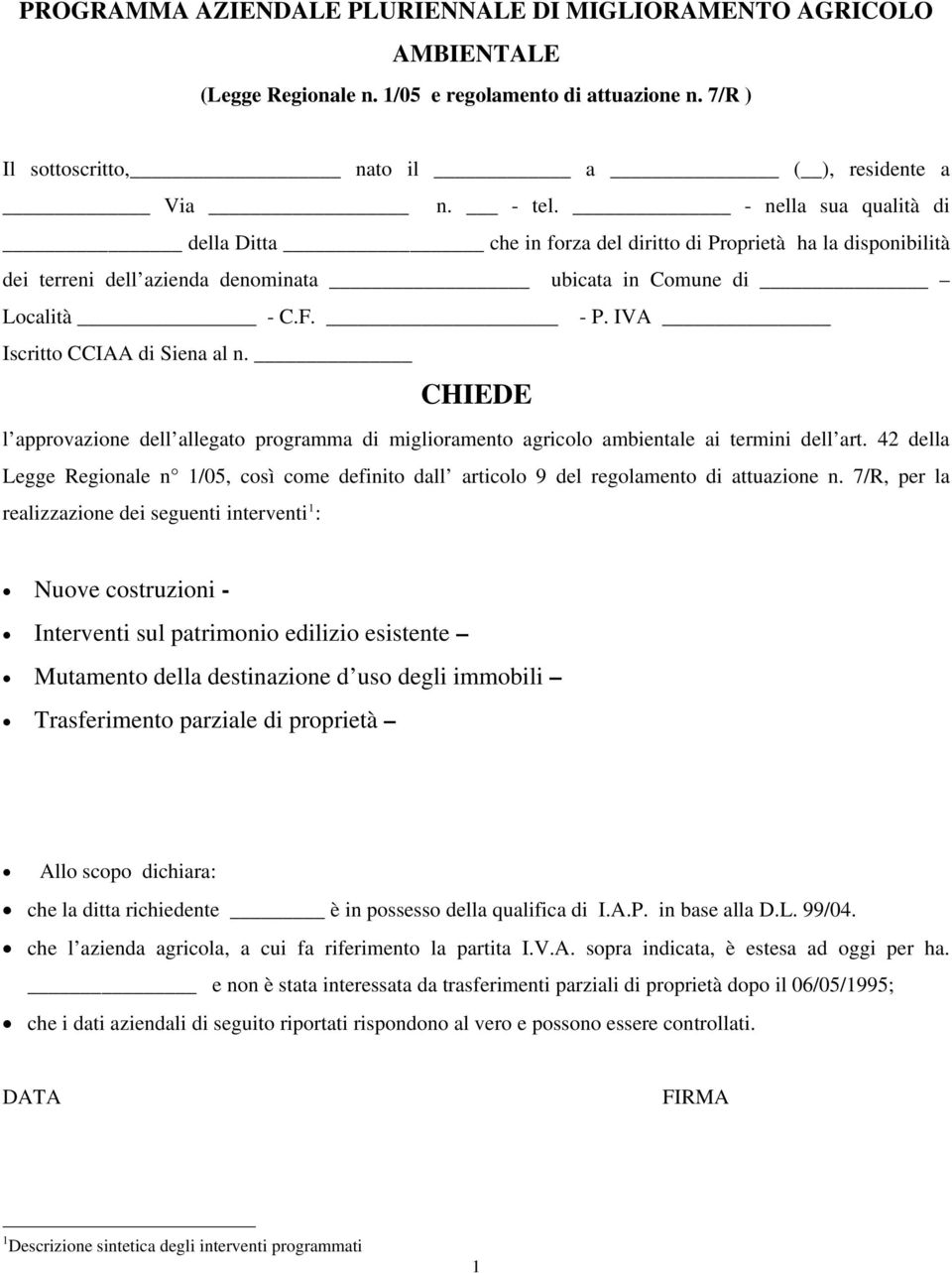 IVA Iscritto CCIAA di Siena al n. CHIEDE l approvazione dell allegato programma di miglioramento agricolo ambientale ai termini dell art.
