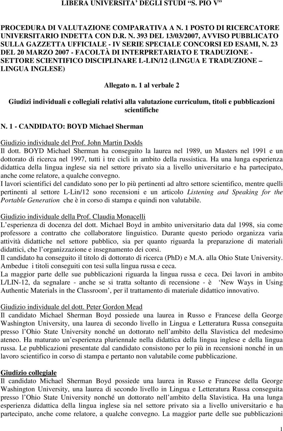 1 al verbale 2 Giudizi individuali e collegiali relativi alla valutazione curriculum, titoli e pubblicazioni scientifiche N. 1 - CANDIDATO: BOYD Michael Sherman Il dott.