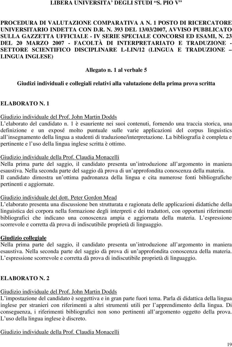 1 al verbale 5 Giudizi individuali e collegiali relativi alla valutazione della prima prova scritta ELABORATO N. 1 L elaborato del candidato n.