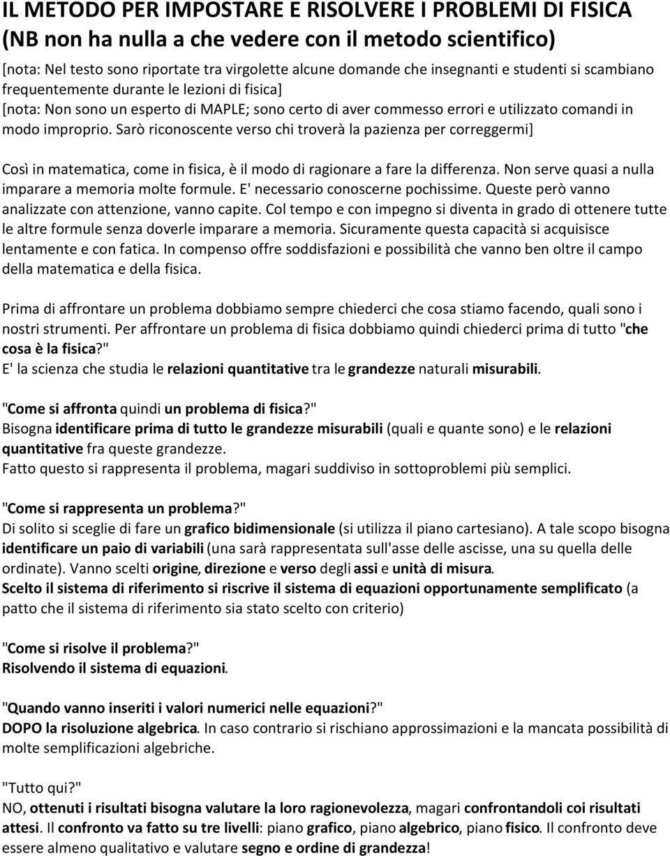 Sarò riconoscente verso chi troverà la pazienza per correggermi] Così in matematica, come in fisica, è il modo di ragionare a fare la differenza.