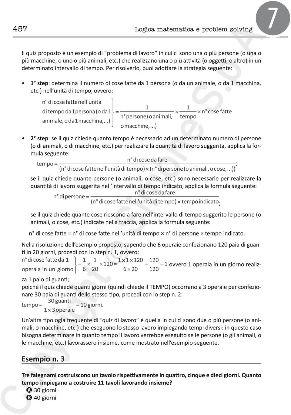 Per risolverlo, puoi adottare la strategia seguente: 1 step: determina il numero di cose fatte da 1 persona (o da un animale, o da 1 macchina, etc.