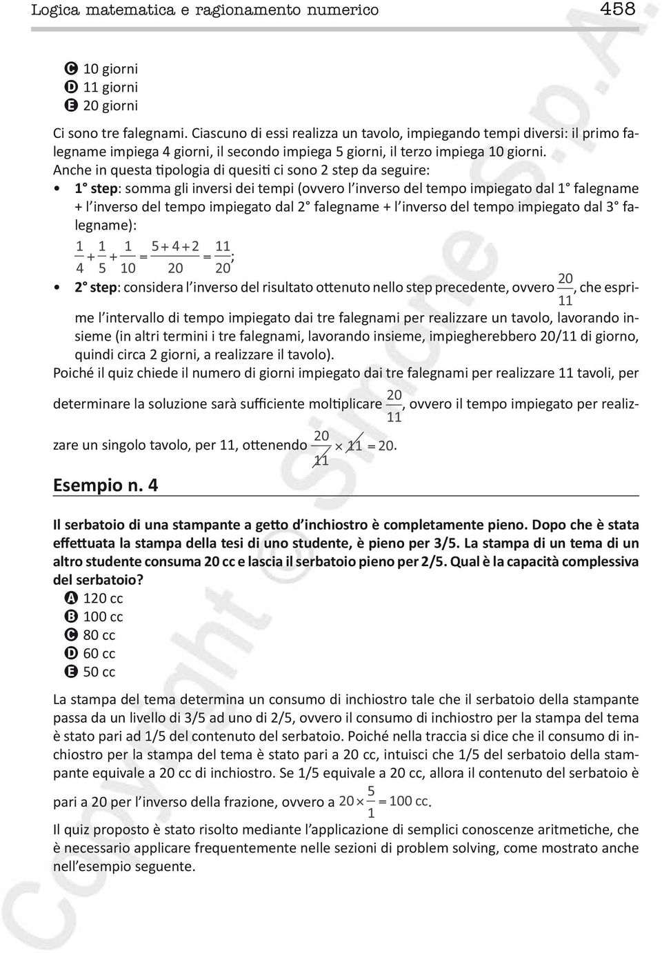 Anche in questa tipologia di quesiti ci sono 2 step da seguire: 1 step: somma gli inversi dei tempi (ovvero l inverso del tempo impiegato dal 1 falegname + l inverso del tempo impiegato dal 2