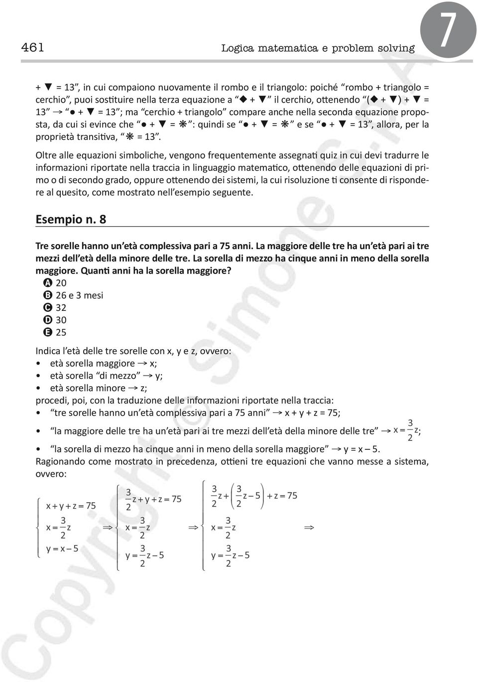 Oltre alle equazioni simboliche, vengono frequentemente assegnati quiz in cui devi tradurre le informazioni riportate nella traccia in linguaggio matematico, ottenendo delle equazioni di primo o di