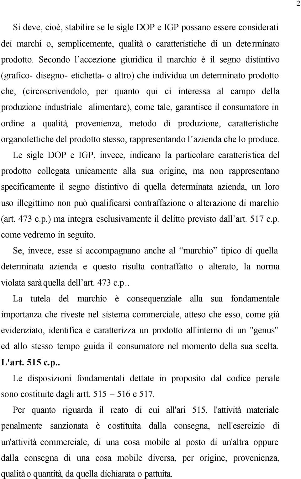 campo della produzione industriale alimentare), come tale, garantisce il consumatore in ordine a qualità, provenienza, metodo di produzione, caratteristiche organolettiche del prodotto stesso,