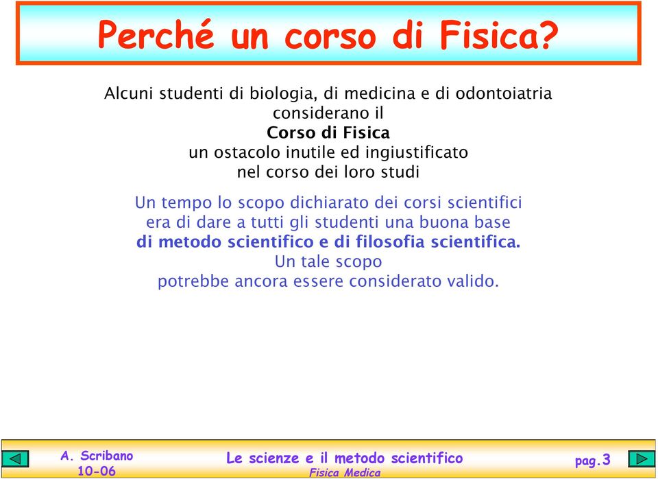 ostacolo inutile ed ingiustificato nel corso dei loro studi Un tempo lo scopo dichiarato dei