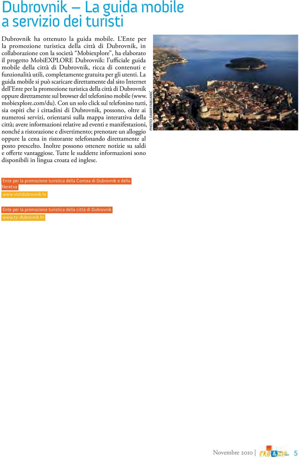 Dubrovnik, ricca di contenuti e funzionalità utili, completamente gratuita per gli utenti.
