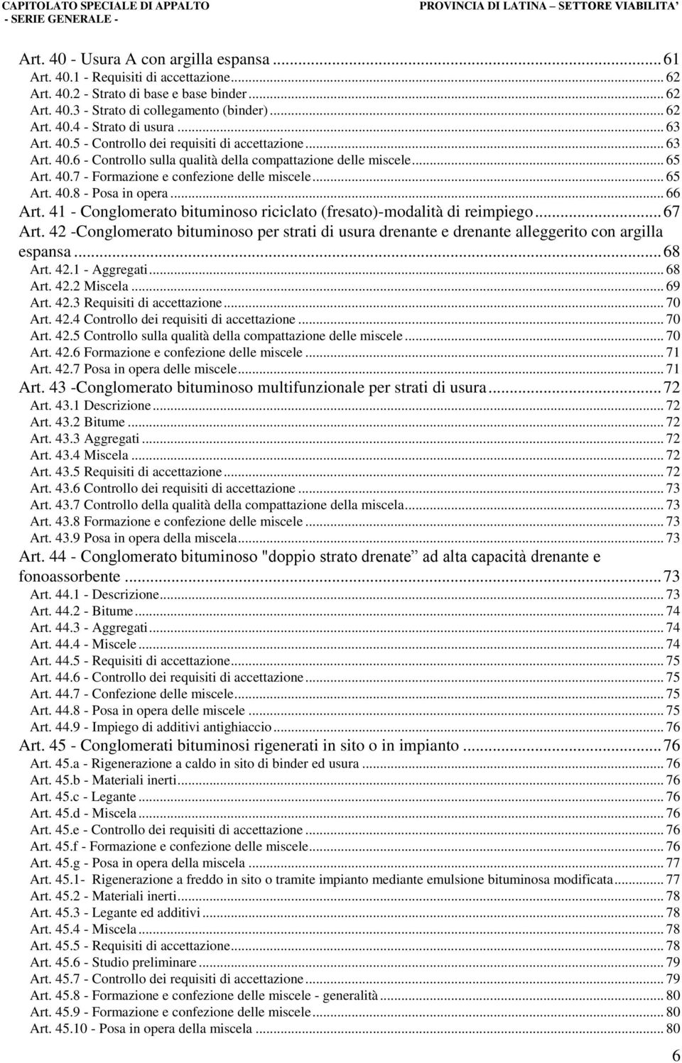 .. 66 Art. 41 - Conglomerato bituminoso riciclato (fresato)-modalità di reimpiego... 67 Art. 42 -Conglomerato bituminoso per strati di usura drenante e drenante alleggerito con argilla espansa.