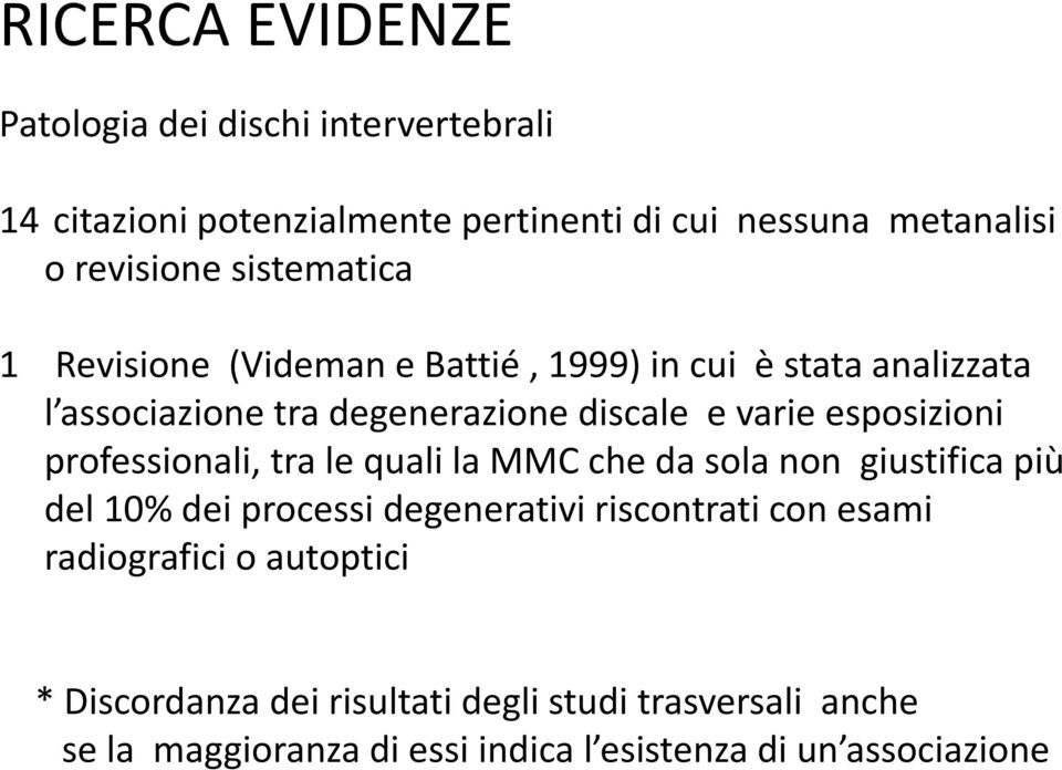 esposizioni professionali, tra le quali la MMCche da sola non giustifica più del 10% dei processi degenerativi riscontrati con esami