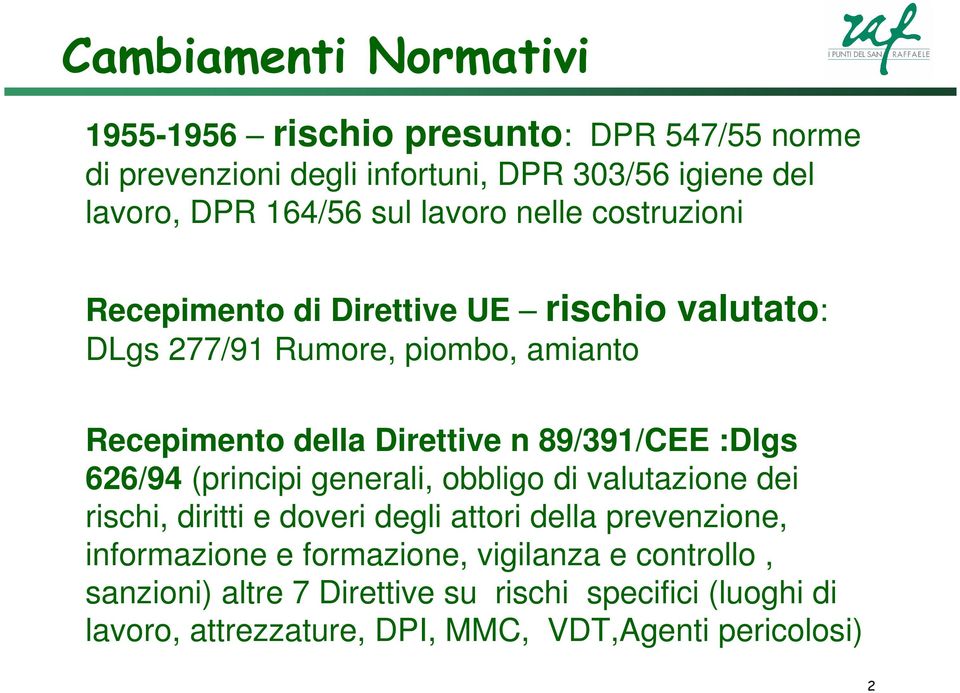 89/391/CEE :Dlgs 626/94 (principi generali, obbligo di valutazione dei rischi, diritti e doveri degli attori della prevenzione, informazione e