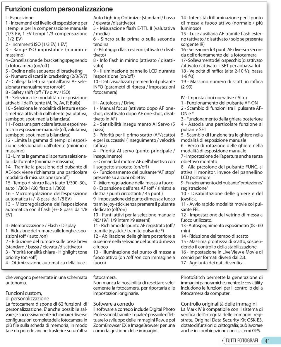 bracketing (2/3/5/7) 7 - Collega la lettura spot all area AF selezionata manualmente (on/off) 8 - Safety shift (off / Tv o Av / ISO) 9 - Seleziona le modalità di esposizione attivabili dall utente