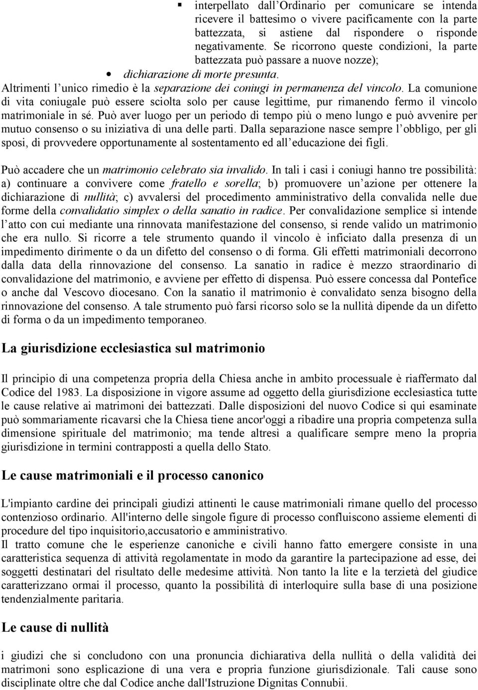 La comunione di vita coniugale può essere sciolta solo per cause legittime, pur rimanendo fermo il vincolo matrimoniale in sé.