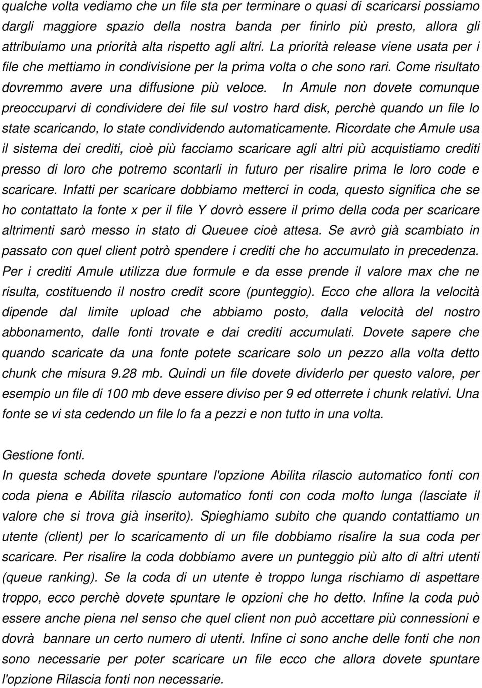 In Amule non dovete comunque preoccuparvi di condividere dei file sul vostro hard disk, perchè quando un file lo state scaricando, lo state condividendo automaticamente.