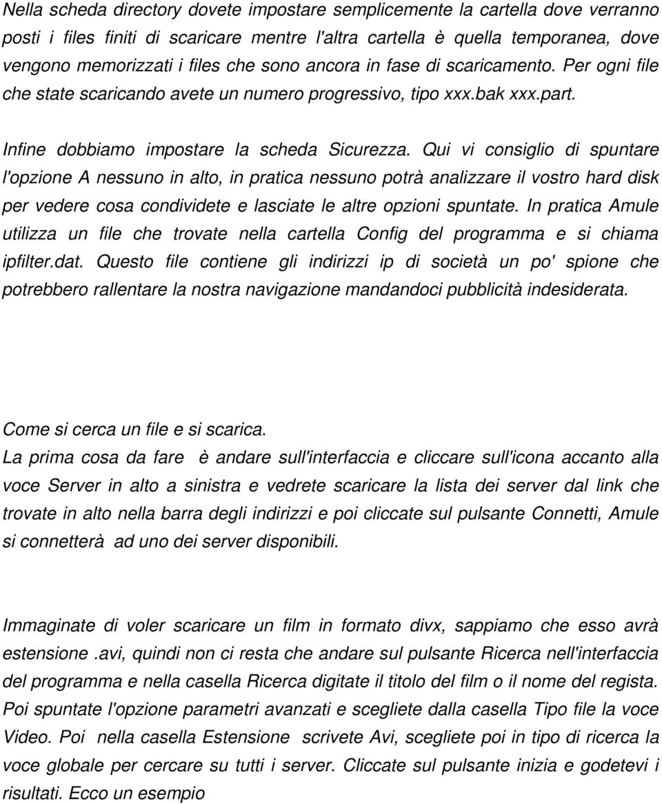 Qui vi consiglio di spuntare l'opzione A nessuno in alto, in pratica nessuno potrà analizzare il vostro hard disk per vedere cosa condividete e lasciate le altre opzioni spuntate.