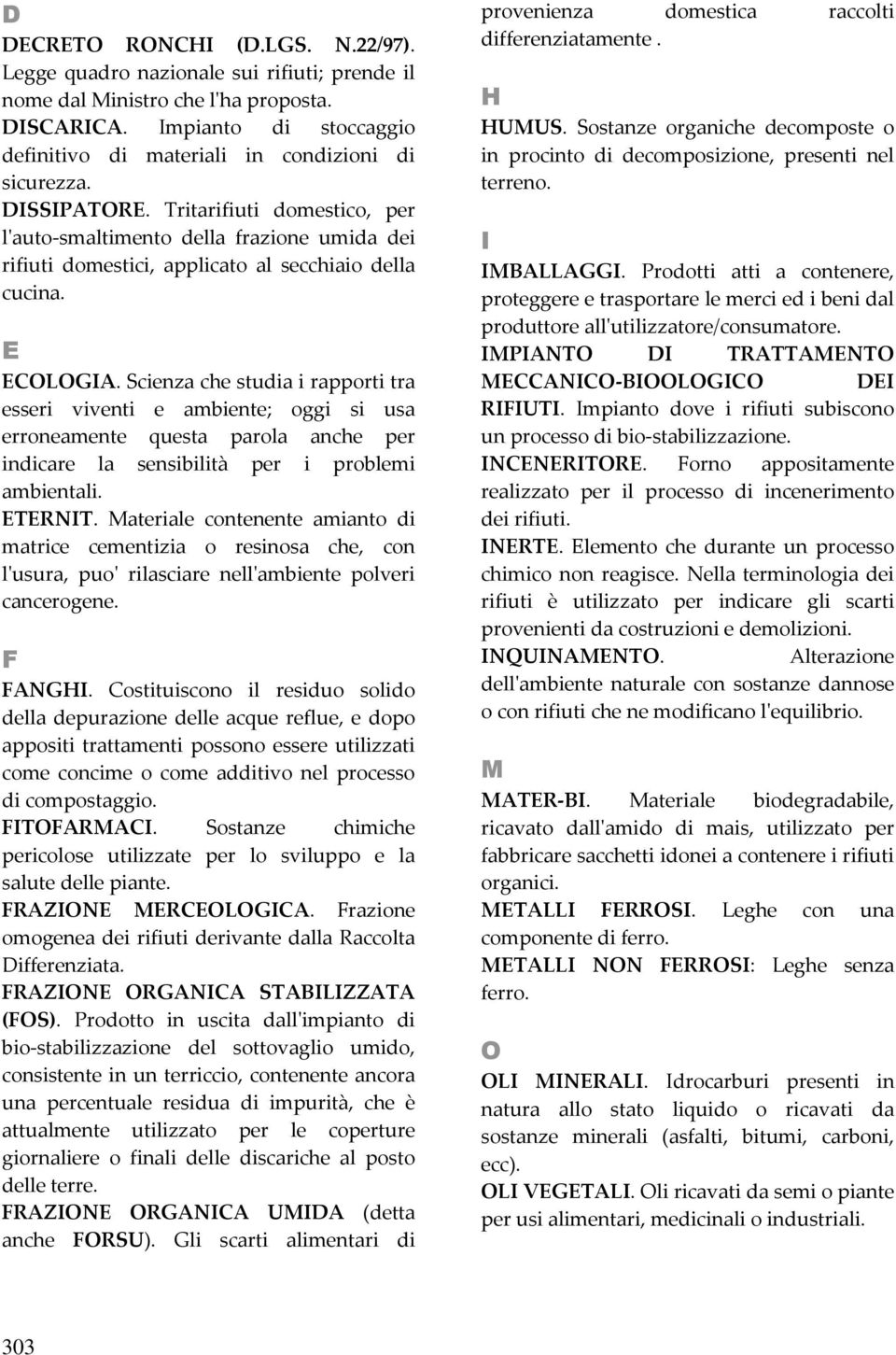 Tritarifiuti domestico, per l'auto-smaltimento della frazione umida dei rifiuti domestici, applicato al secchiaio della cucina. E ECOLOGIA.