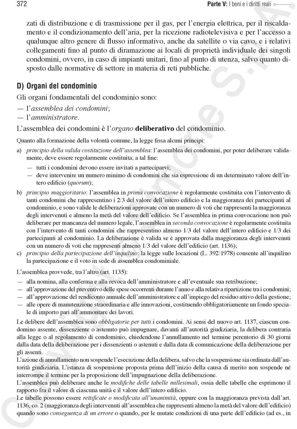 individuale dei singoli condomini, ovvero, in caso di impianti unitari, fino al punto di utenza, salvo quanto disposto dalle normative di settore in materia di reti pubbliche.