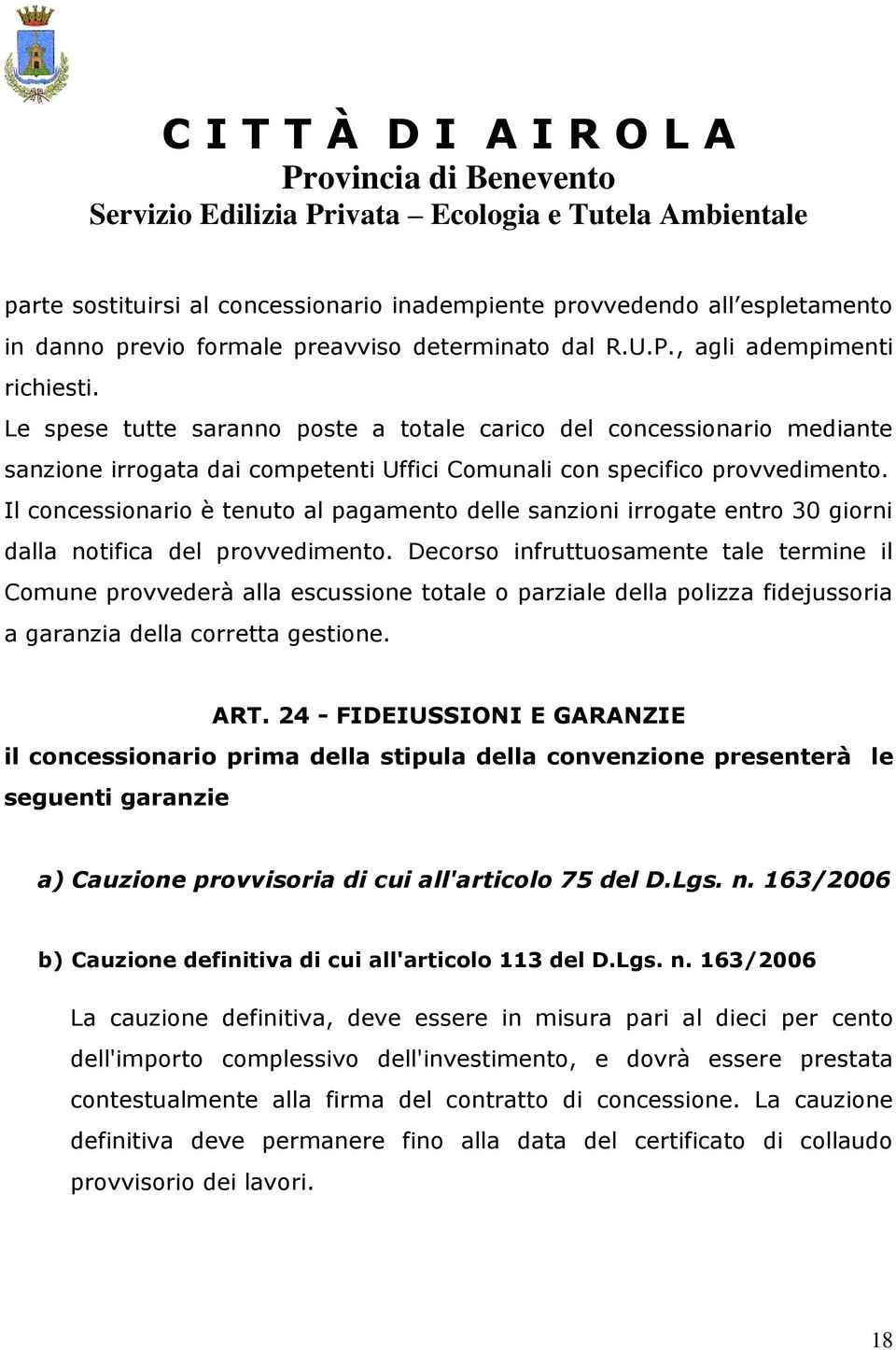 Il concessionario è tenuto al pagamento delle sanzioni irrogate entro 30 giorni dalla notifica del provvedimento.