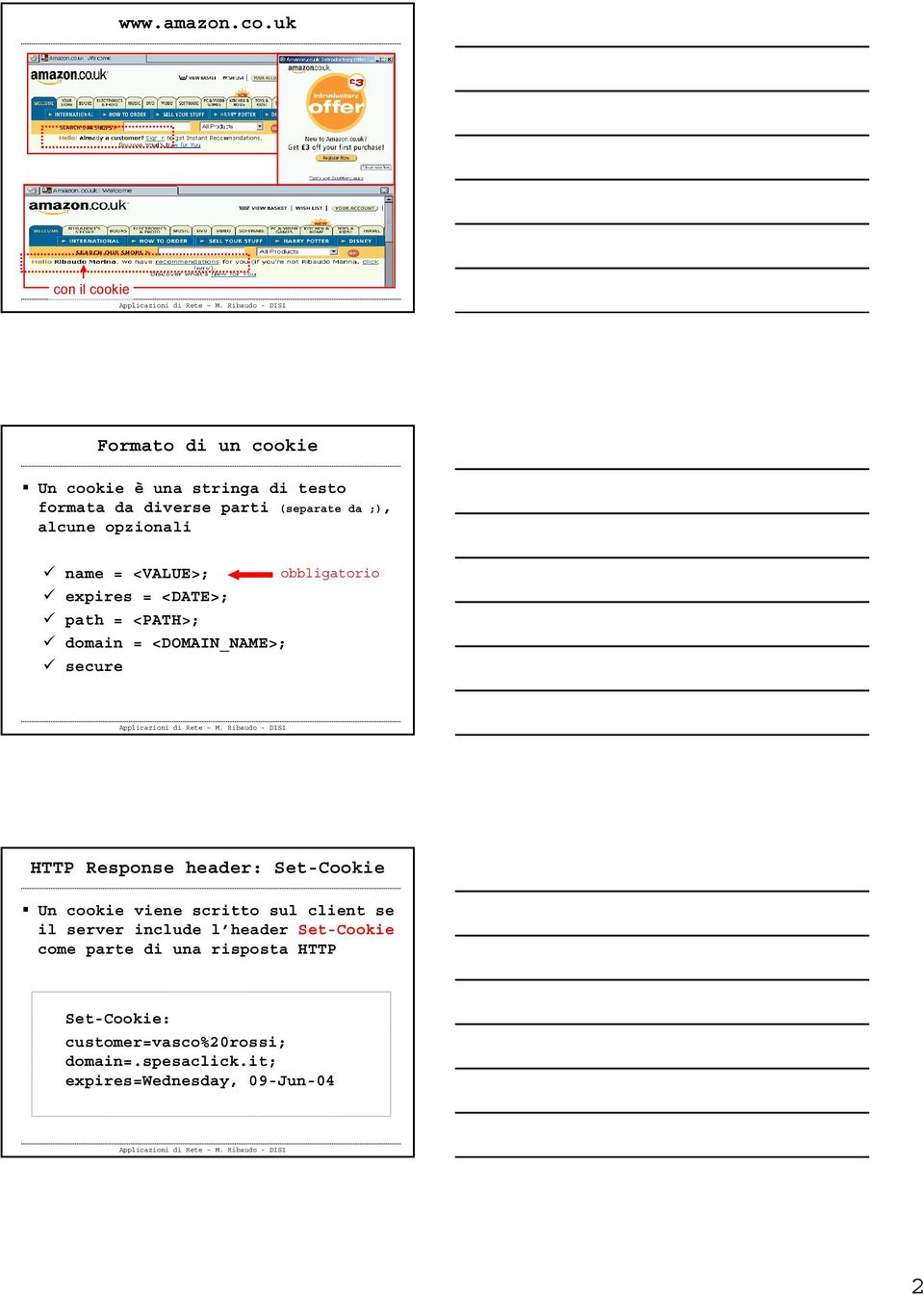 alcune opzionali name = <VALUE>; obbligatorio expires = <DATE>; path = <PATH>; domain = <DOMAIN_NAME>; secure HTTP