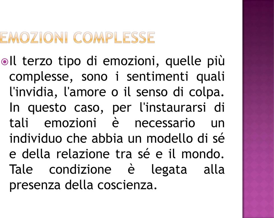 In questo caso, per l'instaurarsi di tali emozioni è necessario un individuo