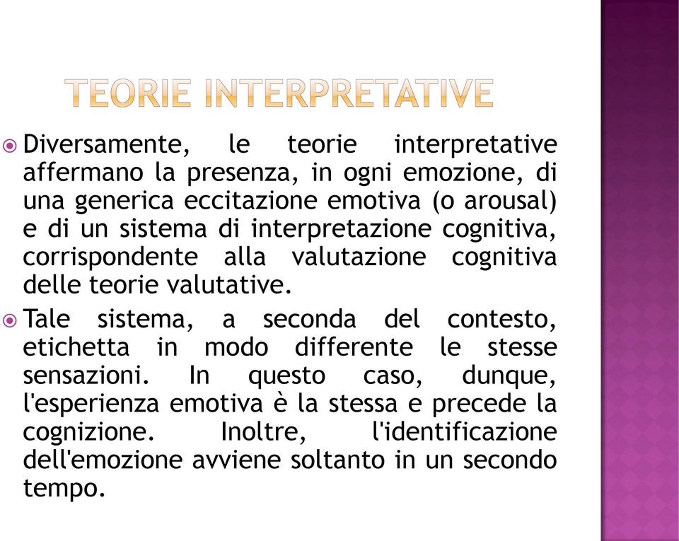 Tale sistema, a seconda del contesto, etichetta in modo differente le stesse sensazioni.