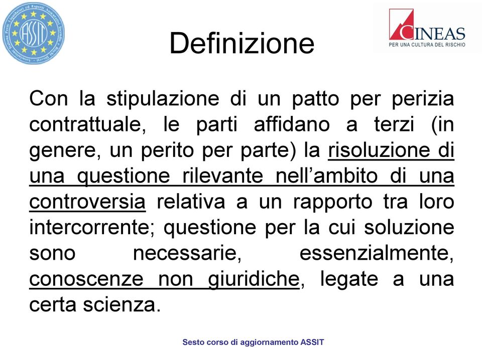 ambito di una controversia relativa a un rapporto tra loro intercorrente; questione per la