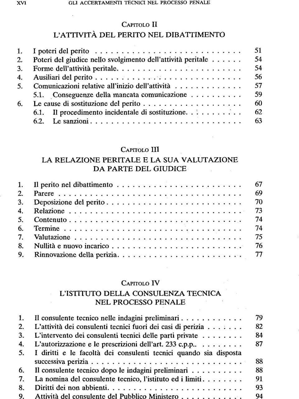 Le cause di sostituzione del perito 60 6.1. II procedimento incidentale di sostituzione... 62 6.2. Le sanzioni 63 CAPITOLO III LA RELAZIONE PERITALE E LA SUA VALUTAZIONE DA PARTE DEL GIUDICE 1.