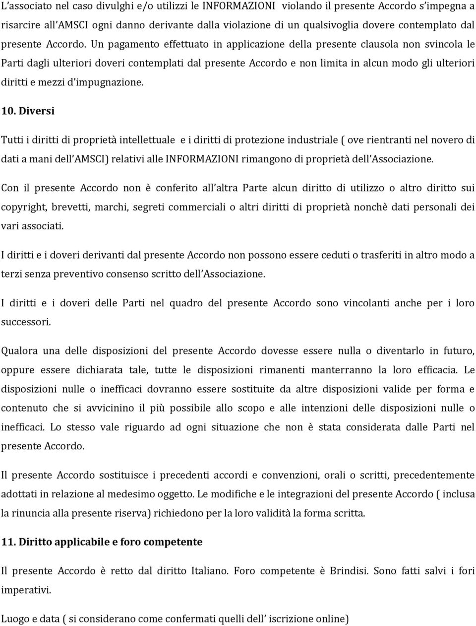 Un pagamento effettuato in applicazione della presente clausola non svincola le Parti dagli ulteriori doveri contemplati dal presente Accordo e non limita in alcun modo gli ulteriori diritti e mezzi