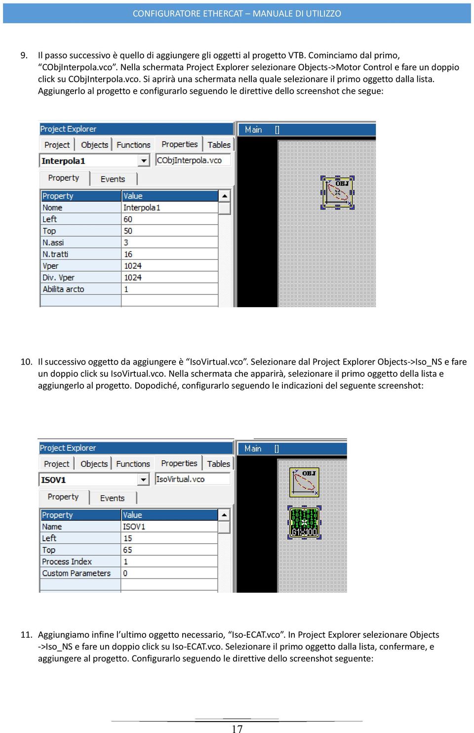 Aggiungerlo al progetto e configurarlo seguendo le direttive dello screenshot che segue: 10. Il successivo oggetto da aggiungere è IsoVirtual.vco.