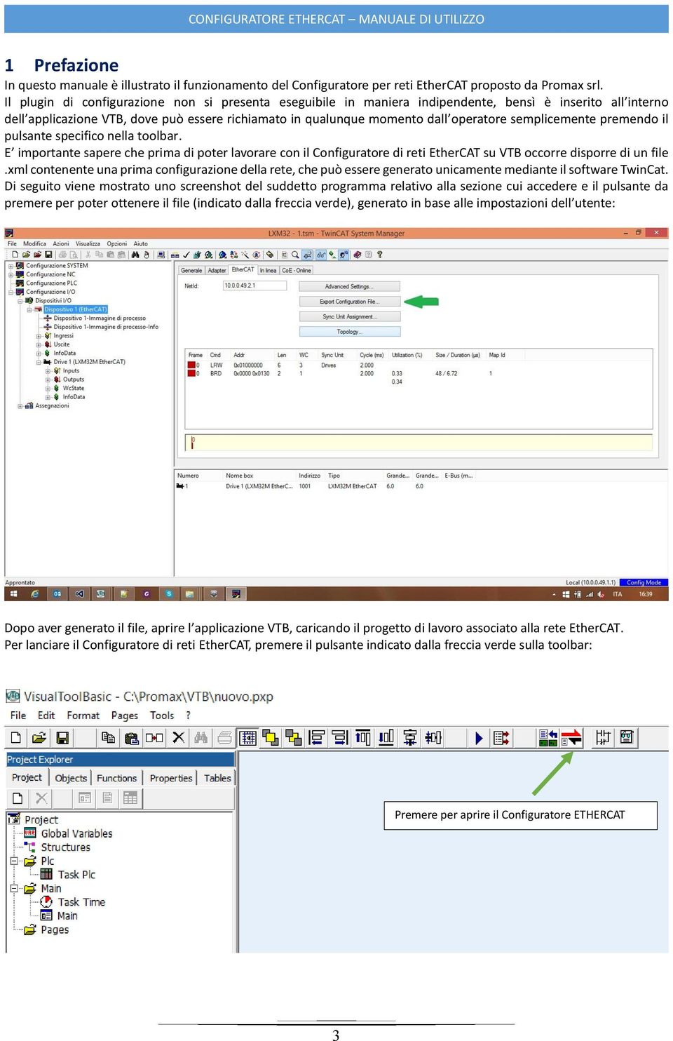 semplicemente premendo il pulsante specifico nella toolbar. E importante sapere che prima di poter lavorare con il Configuratore di reti EtherCAT su VTB occorre disporre di un file.