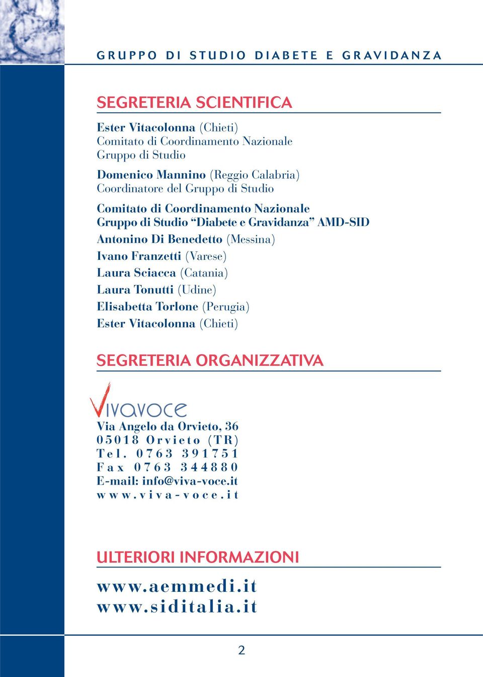 (Varese) Laura Sciacca (Catania) Laura Tonutti (Udine) Elisabetta Torlone (Perugia) Ester Vitacolonna (Chieti) SEGRETERIA ORGANIZZATIVA Via Angelo da