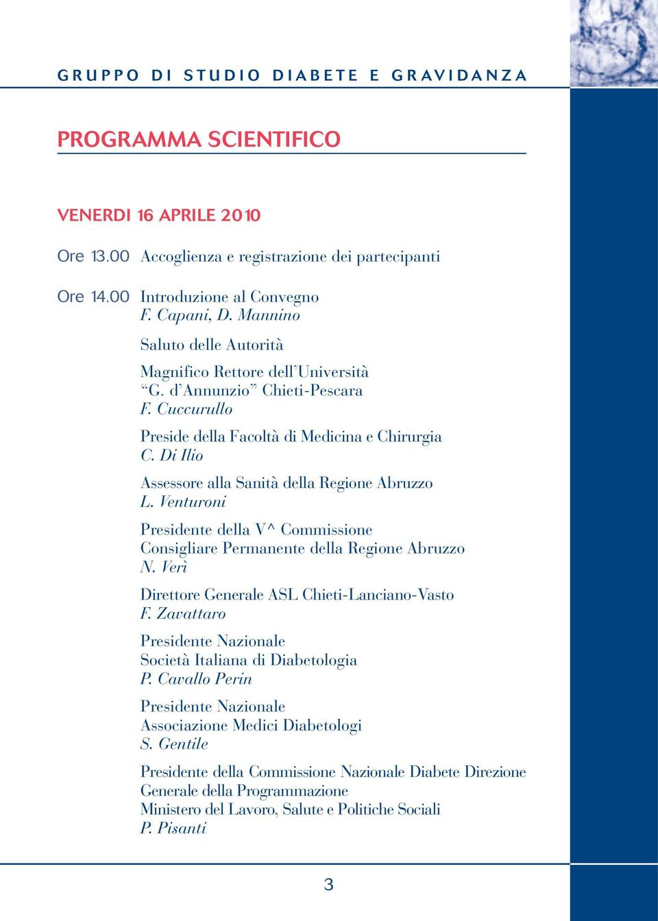 Di Ilio Assessore alla Sanità della Regione Abruzzo L. Venturoni Presidente della V^ Commissione Consigliare Permanente della Regione Abruzzo N. Verì Direttore Generale ASL Chieti-Lanciano-Vasto F.