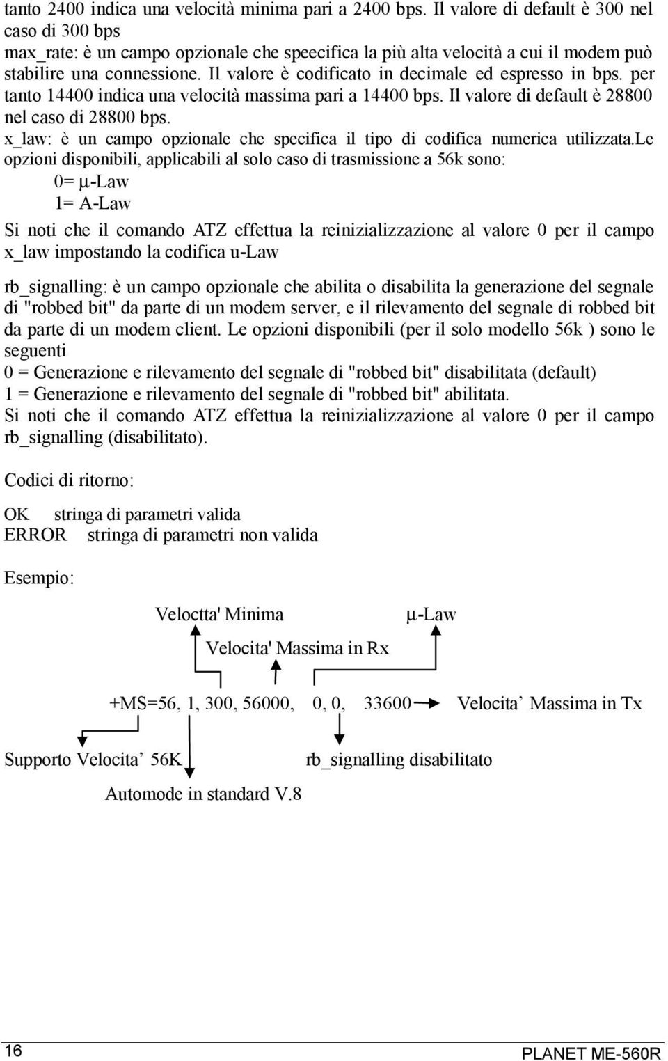 Il valore è codificato in decimale ed espresso in bps. per tanto 14400 indica una velocità massima pari a 14400 bps. Il valore di default è 28800 nel caso di 28800 bps.