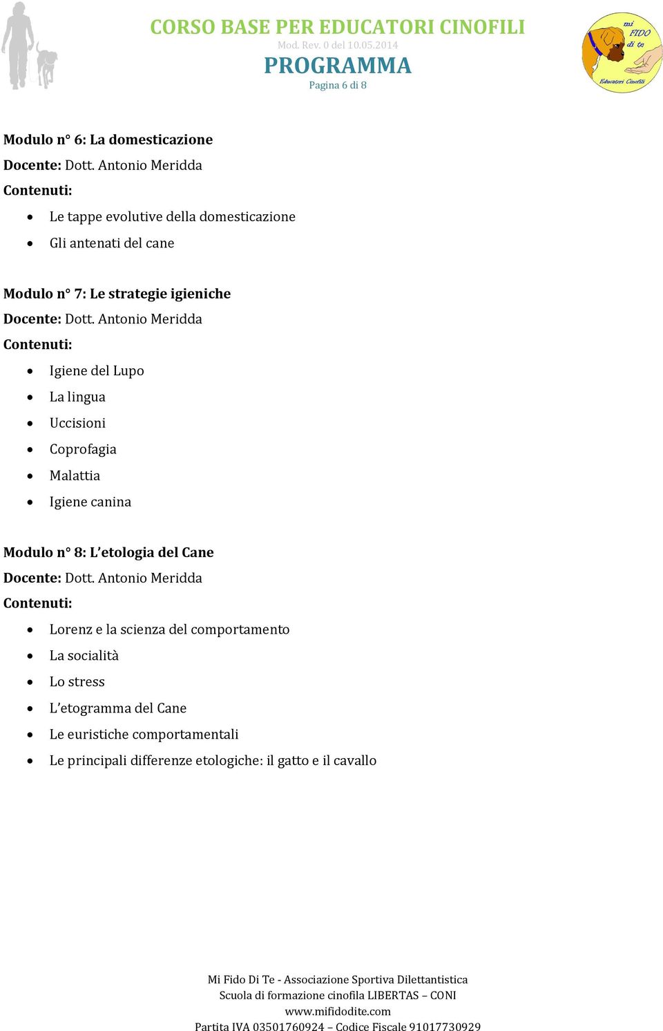 Antonio Meridda Igiene del Lupo La lingua Uccisioni Coprofagia Malattia Igiene canina Modulo n 8: L etologia del Cane Docente: