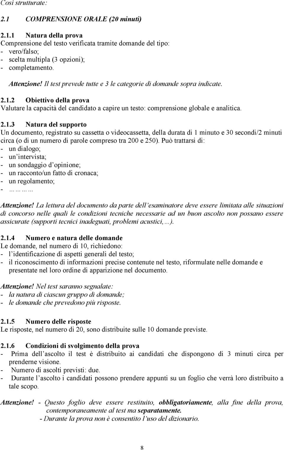 2 Obiettivo della prova Valutare la capacità del candidato a capire un testo: comprensione globale e analitica. 2.1.