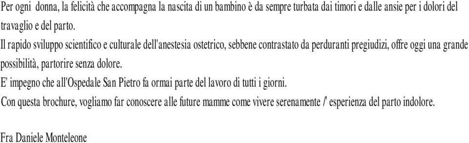 Il rapido sviluppo scientifico e culturale dell'anestesia ostetrico, sebbene contrastato da perduranti pregiudizi, offre oggi una grande