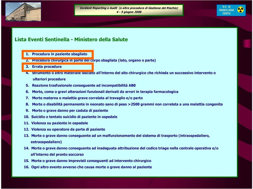 Morte, coma o gravi alterazioni funzionali derivati da errori in terapia farmacologica 7. Morte materna o malattia grave correlata al travaglio e/o parto 8.