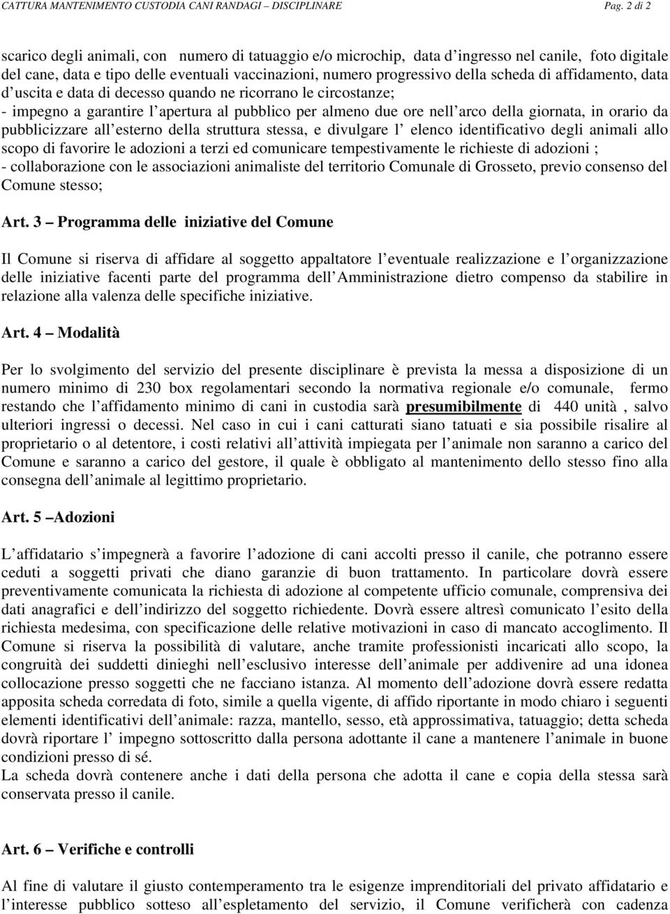 affidamento, data d uscita e data di decesso quando ne ricorrano le circostanze; - impegno a garantire l apertura al pubblico per almeno due ore nell arco della giornata, in orario da pubblicizzare