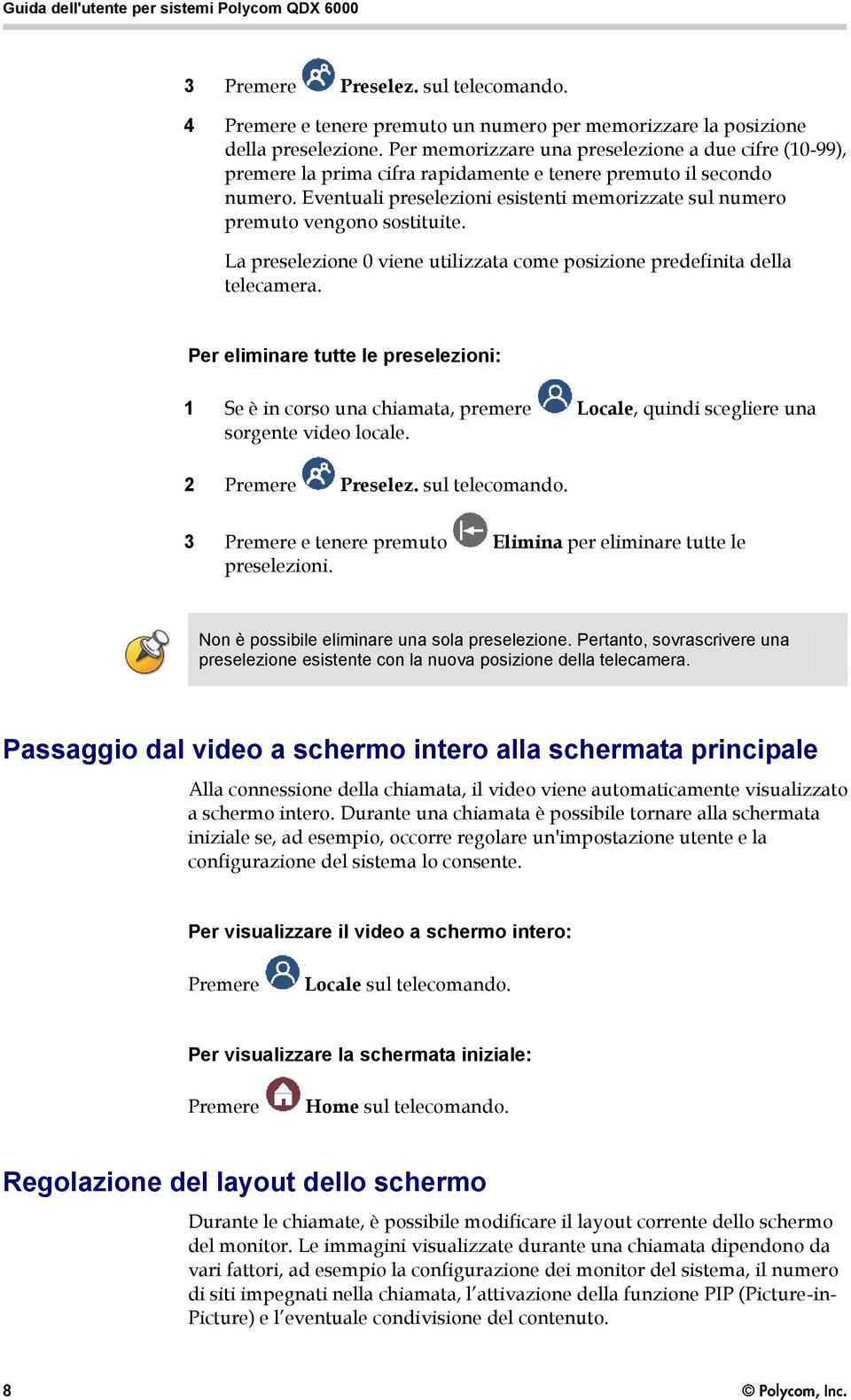 Eventuali preselezioni esistenti memorizzate sul numero premuto vengono sostituite. La preselezione 0 viene utilizzata come posizione predefinita della telecamera.