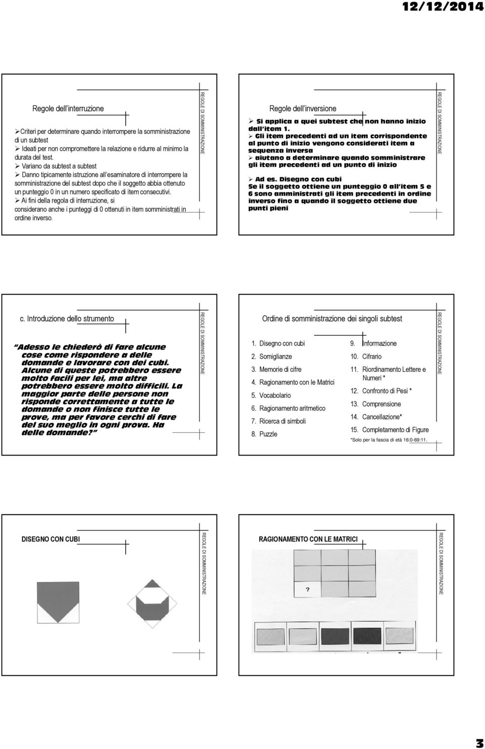 di item consecutivi. Ai fini della regola di interruzione, si considerano anche i punteggi di 0 ottenuti in item somministrati in ordine inverso.