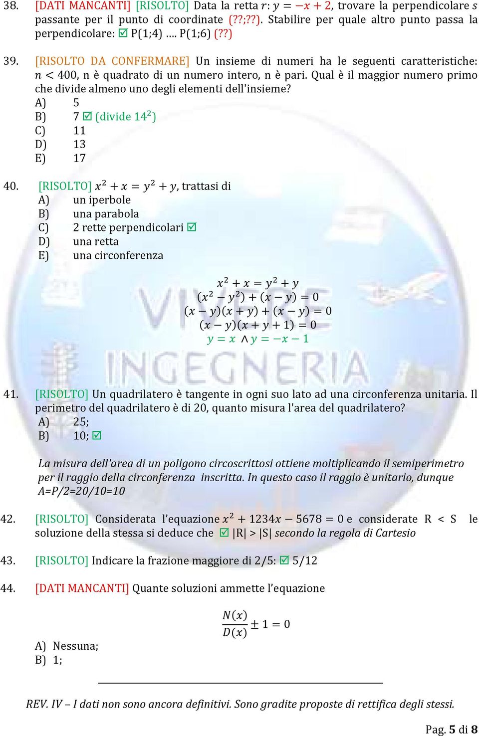 Qual è il maggior numero primo che divide almeno uno degli elementi dell'insieme? A) 5 B) 7 (divide ) C) 11 D) 13 E) 17 40.