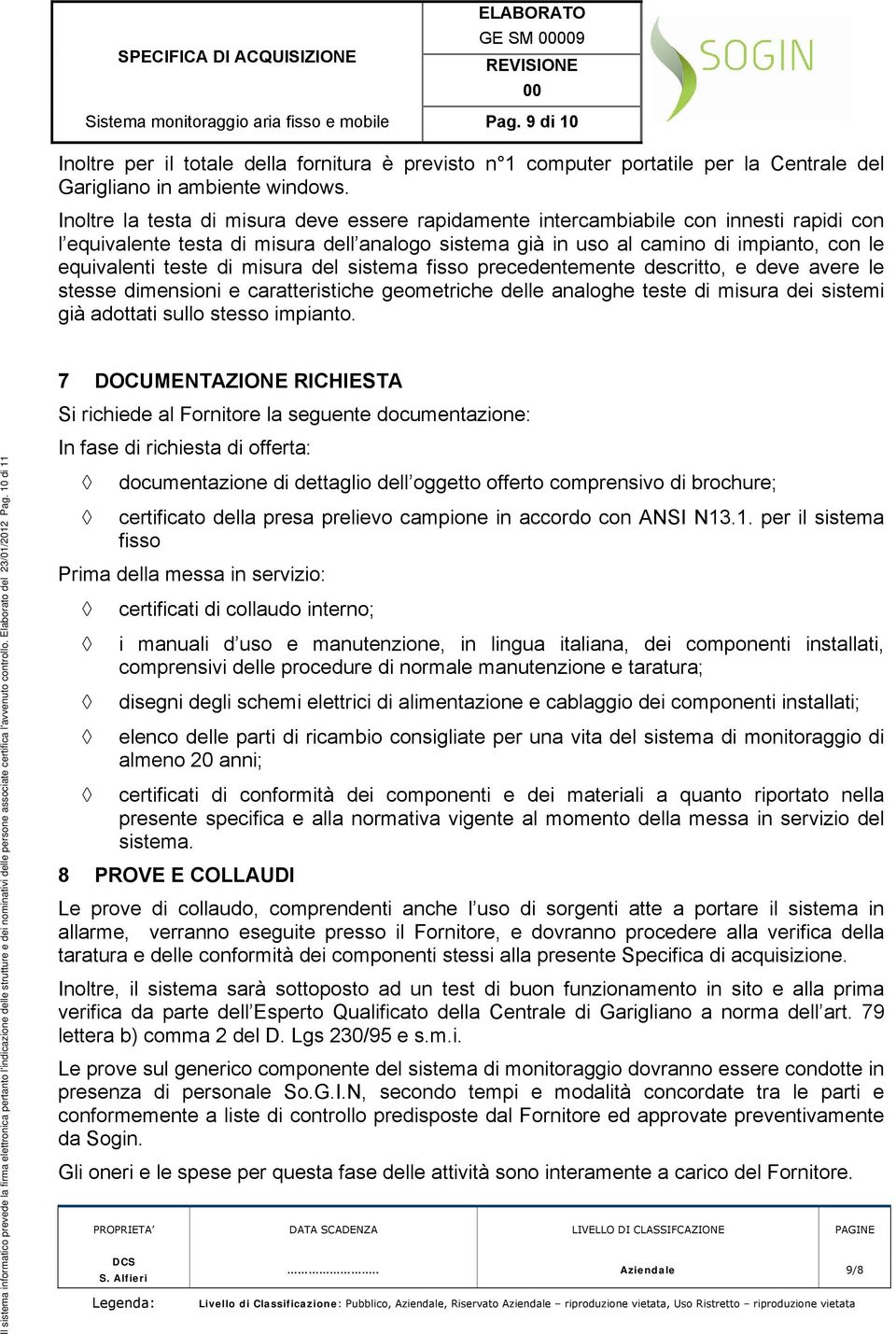 di misura del sistema fisso precedentemente descritto, e deve avere le stesse dimensioni e caratteristiche geometriche delle analoghe teste di misura dei sistemi già adottati sullo stesso impianto.