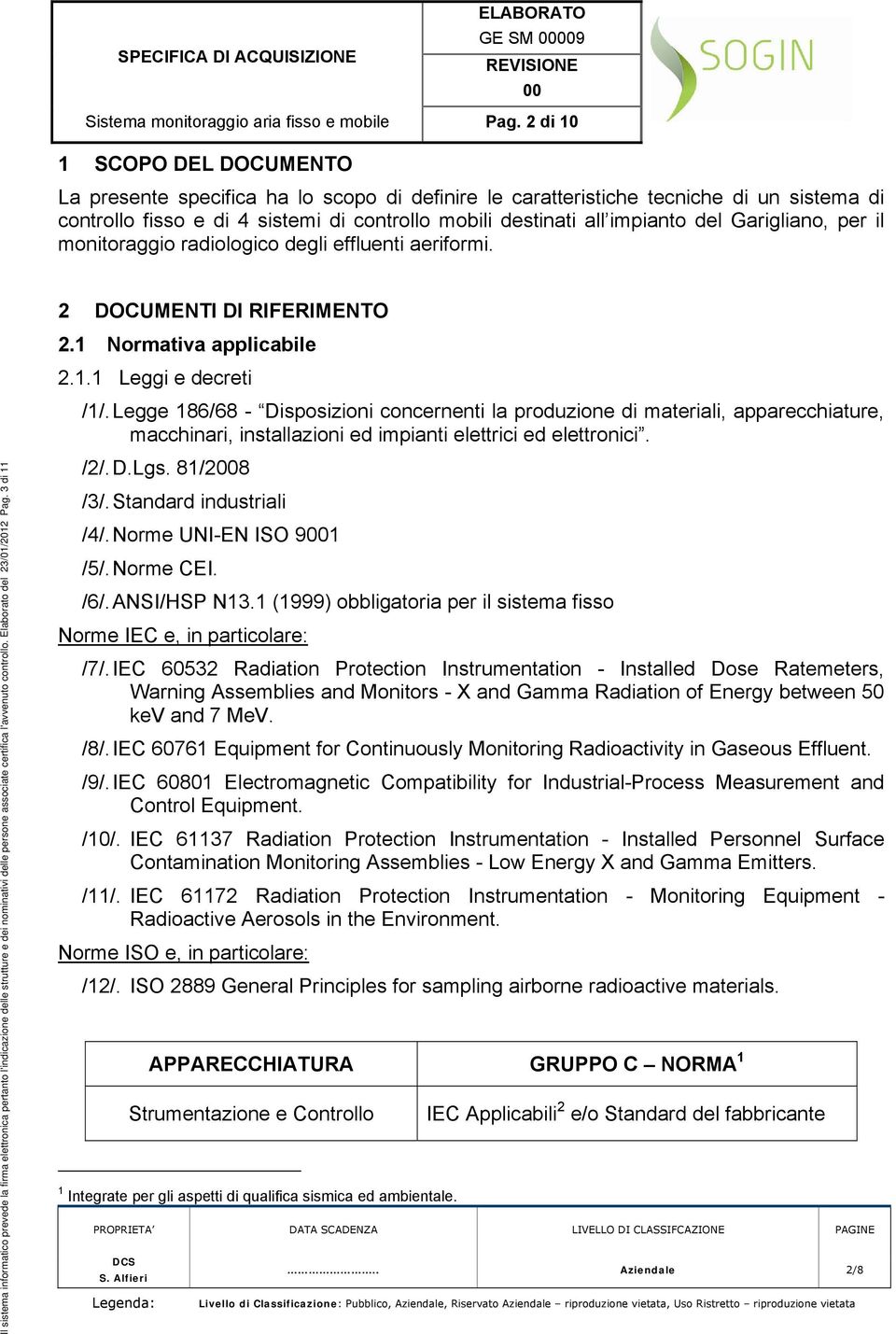 Garigliano, per il monitoraggio radiologico degli effluenti aeriformi. 2 DOCUMENTI DI RIFERIMENTO 2.1 Normativa applicabile 2.1.1 Leggi e decreti /1/.