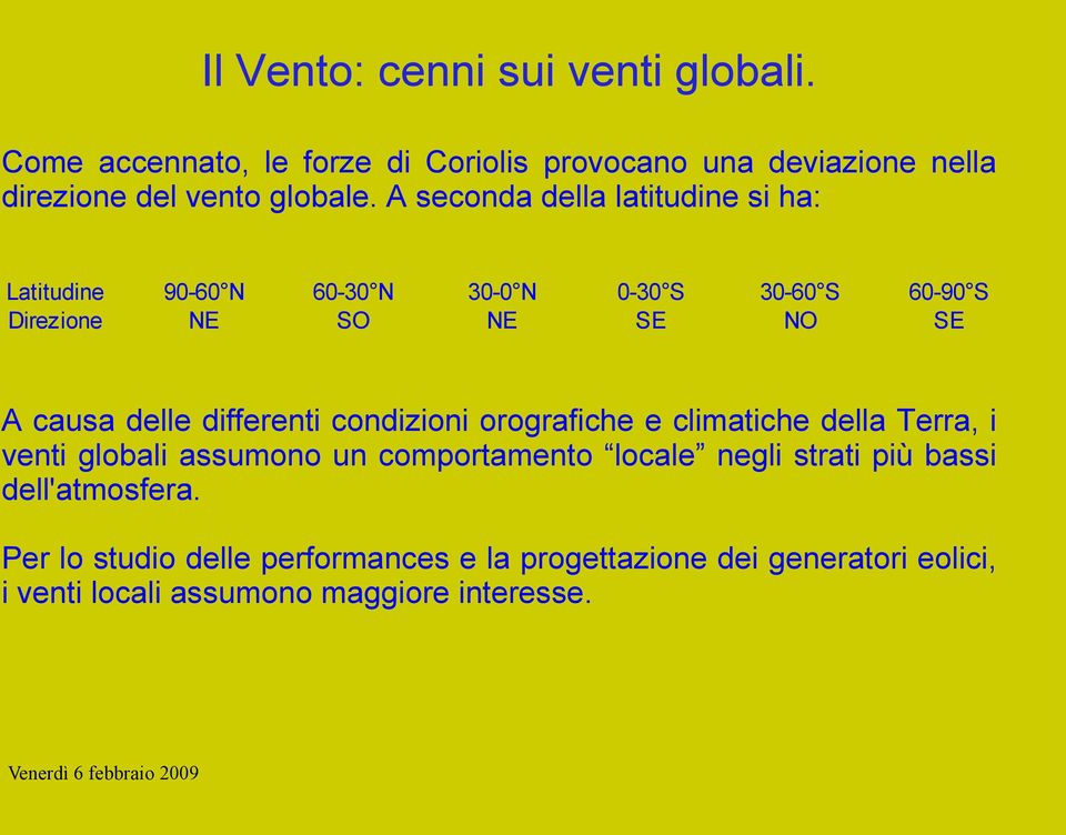 differenti condizioni orografiche e climatiche della Terra, i venti globali assumono un comportamento locale negli strati più bassi