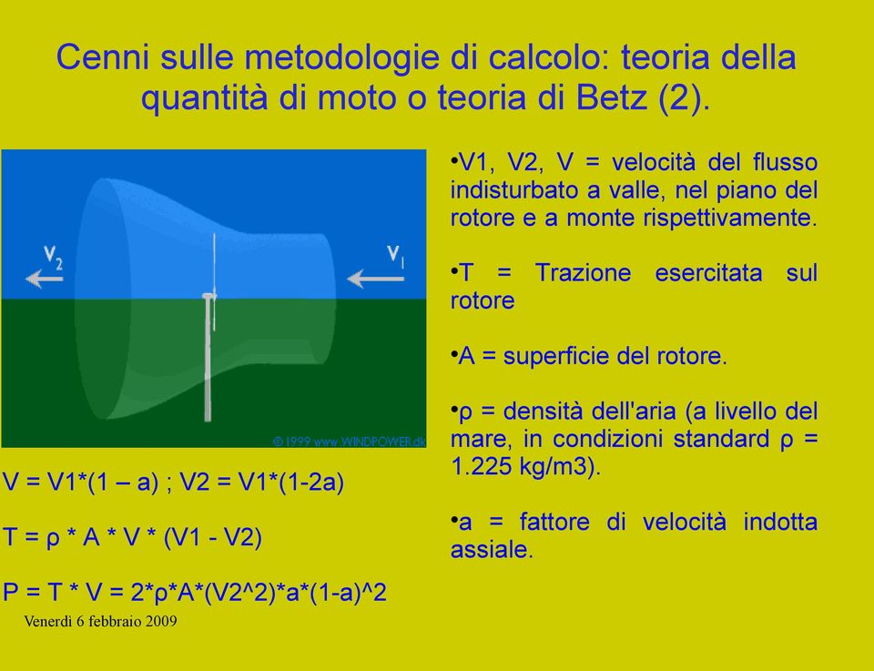 T = Trazione esercitata sul rotore A = superficie del rotore.