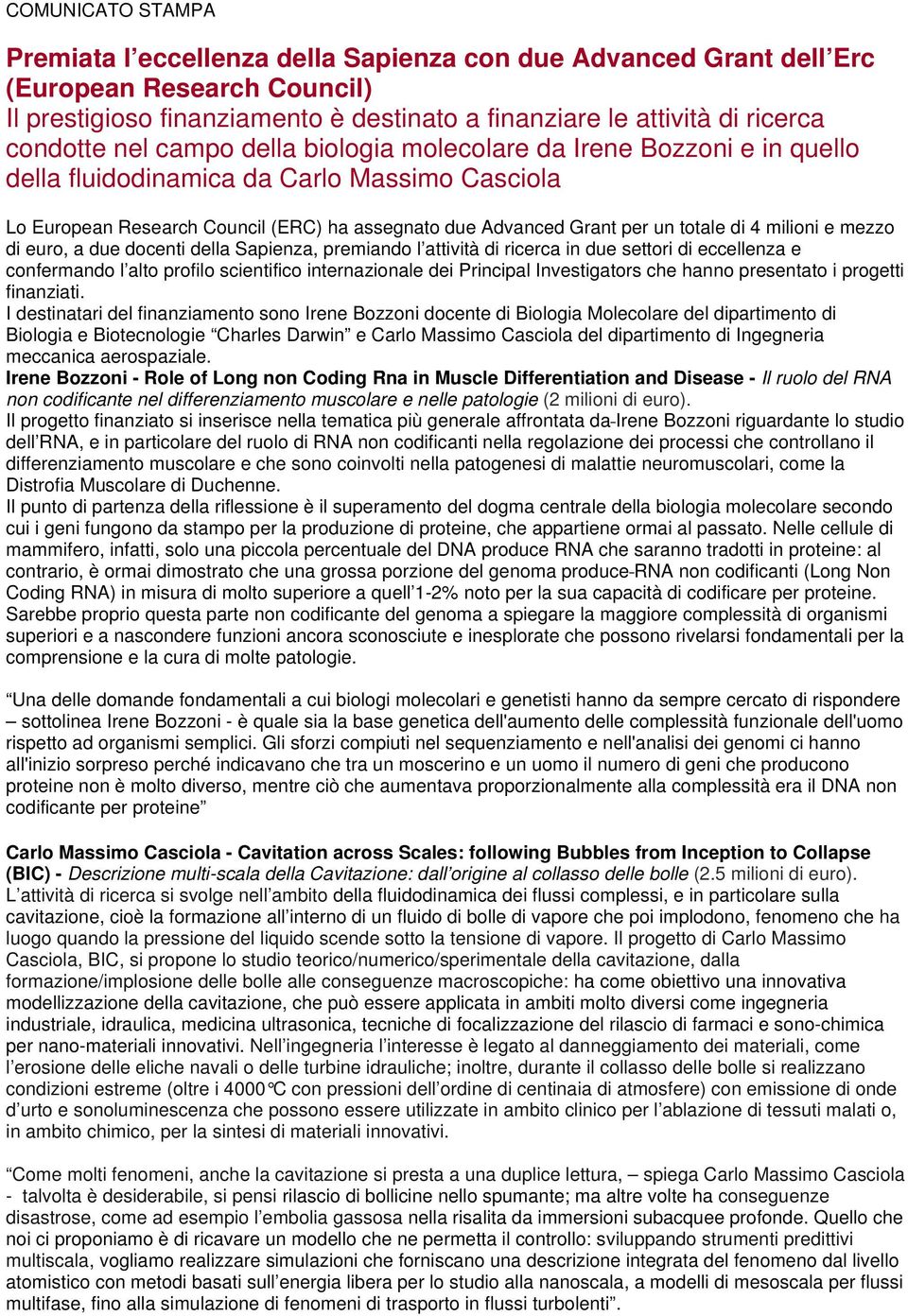 totale di 4 milioni e mezzo di euro, a due docenti della Sapienza, premiando l attività di ricerca in due settori di eccellenza e confermando l alto profilo scientifico internazionale dei Principal