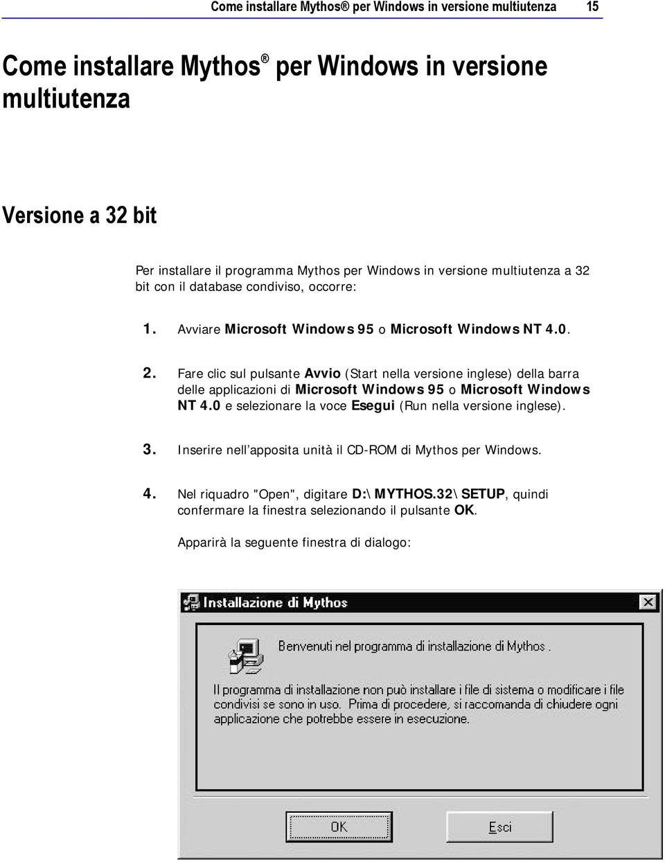 Fare clic sul pulsante Avvio (Start nella versione inglese) della barra delle applicazioni di Microsoft Windows 95 o Microsoft Windows NT 4.