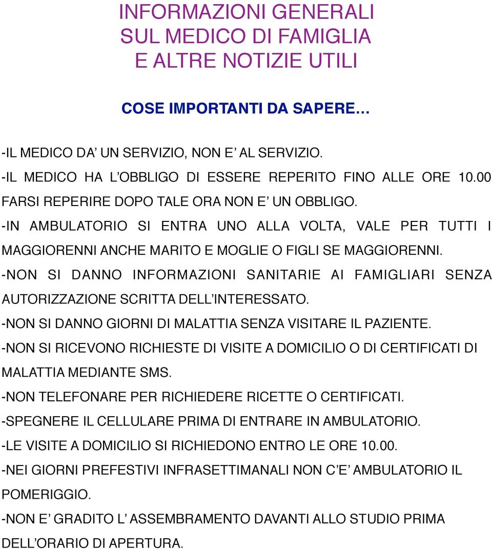 -NON SI DANNO INFORMAZIONI SANITARIE AI FAMIGLIARI SENZA AUTORIZZAZIONE SCRITTA DELL INTERESSATO. -NON SI DANNO GIORNI DI MALATTIA SENZA VISITARE IL PAZIENTE.