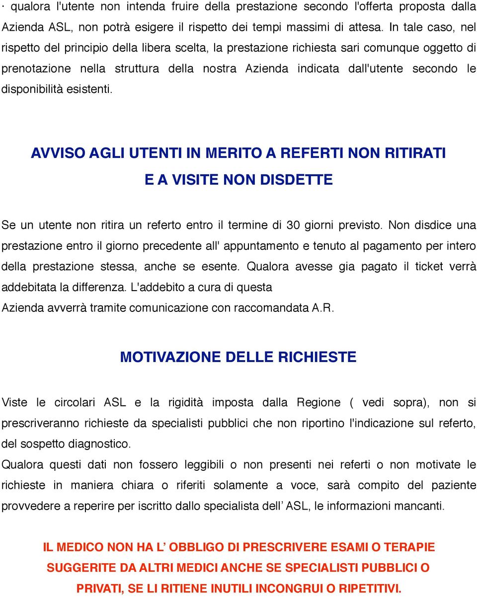 disponibilità esistenti. AVVISO AGLI UTENTI IN MERITO A REFERTI NON RITIRATI E A VISITE NON DISDETTE Se un utente non ritira un referto entro il termine di 30 giorni previsto.