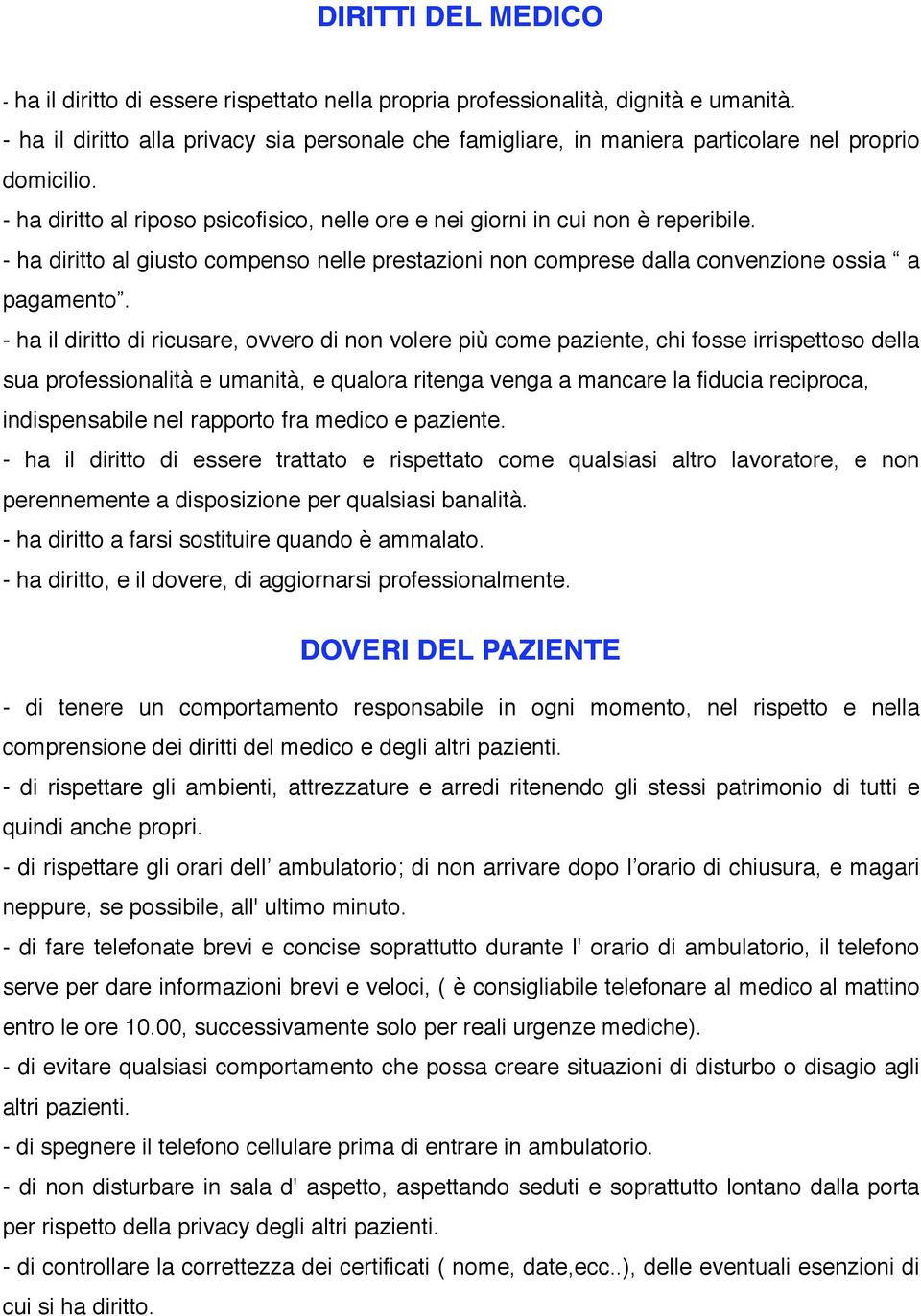 - ha diritto al giusto compenso nelle prestazioni non comprese dalla convenzione ossia a pagamento.