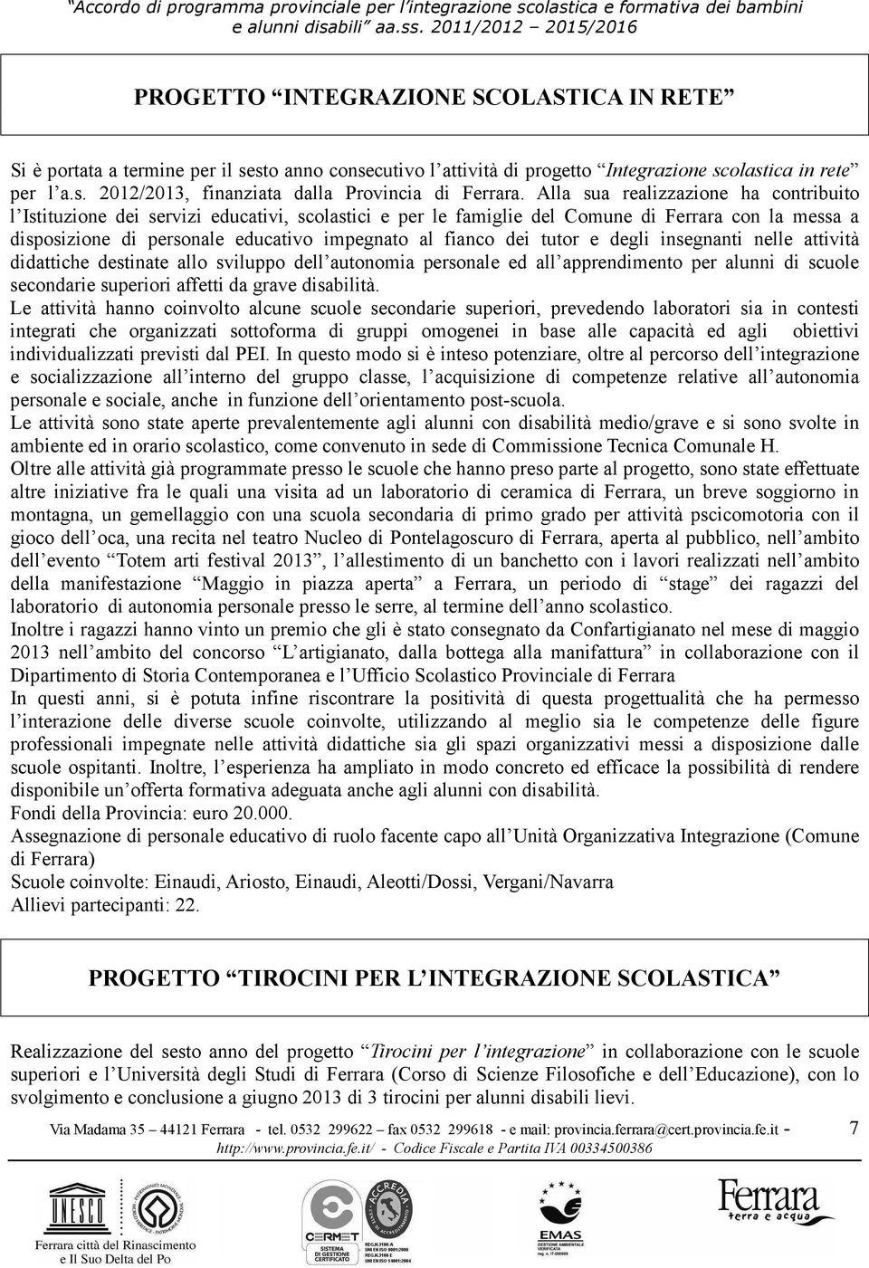 dei tutor e degli insegnanti nelle attività didattiche destinate allo sviluppo dell autonomia personale ed all apprendimento per alunni di scuole secondarie superiori affetti da grave disabilità.