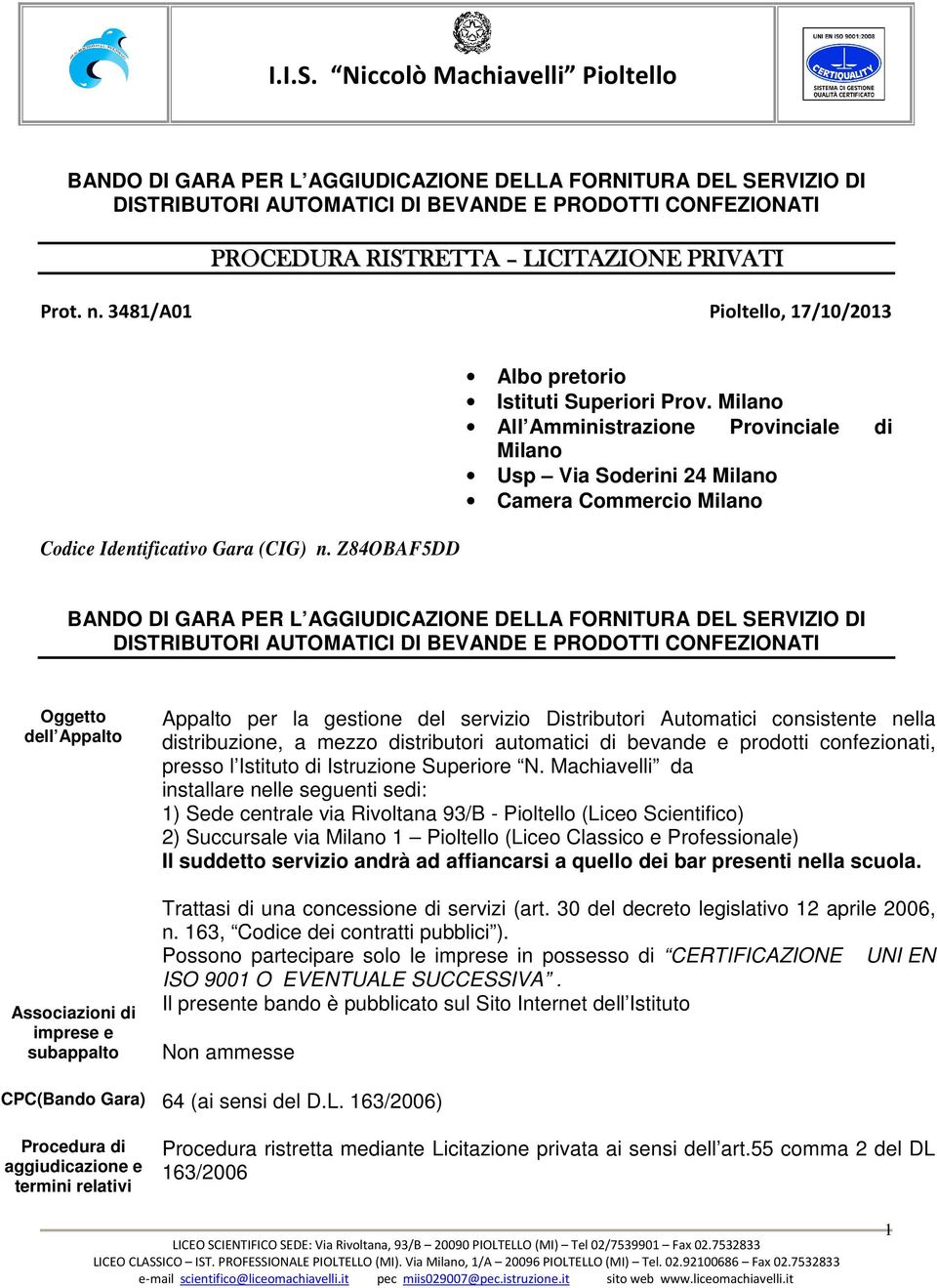 Milano All Amministrazione Provinciale di Milano Usp Via Soderini 24 Milano Camera Commercio Milano BANDO DI GARA PER L AGGIUDICAZIONE DELLA FORNITURA DEL SERVIZIO DI DISTRIBUTORI AUTOMATICI DI